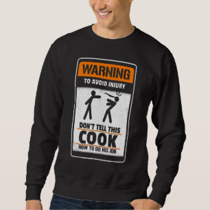 Warning To Avoid Injury Don't Tell Me This Cook Ho Sweatshirt