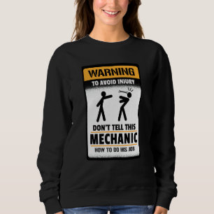 Warning To Avoid Injury Don't Tell This Mechanic Sweatshirt