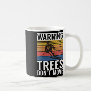Warning Trees Dont Move Snow Winter Sport Skier  Coffee Mug