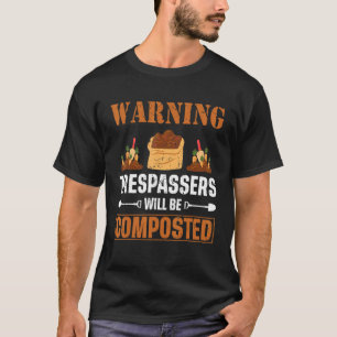 Warning trespassers be composted Allotment Gardeni T-Shirt