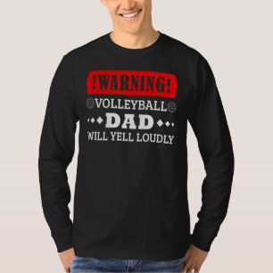 Warning Volleyball Dad Will Yell Loudly Father's D T-Shirt