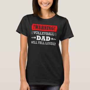 Warning Volleyball Dad Will Yell Loudly Father's D T-Shirt