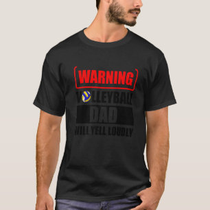 Warning Volleyball Dad Will Yell Loudly T-Shirt
