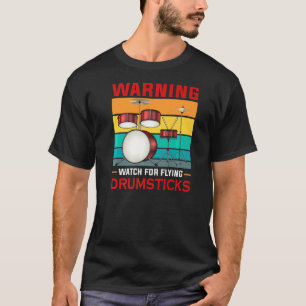 Warning Watch For Flying Drumsticks Percussion Dru T-Shirt