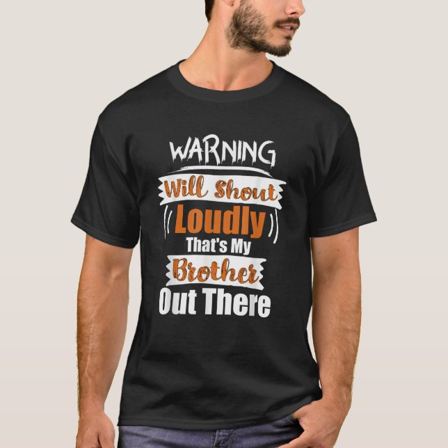 Warning Will Shout Loudly That s My Brother Out Th T-Shirt (Front)