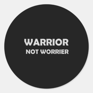 Warrior, Not Worrier _ Motivational Slogan Classic Round Sticker