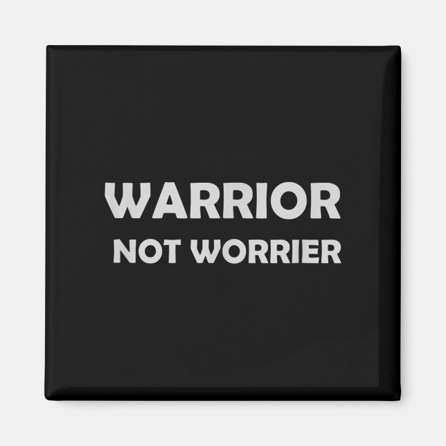 Warrior, Not Worrier _ Motivational Slogan  Magnet (Front)