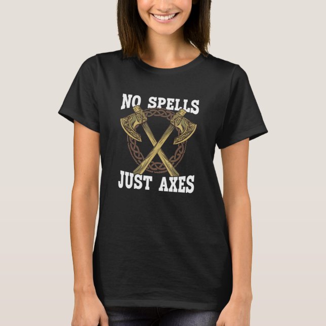 Warriors no spells just axes LARP T-Shirt (Front)