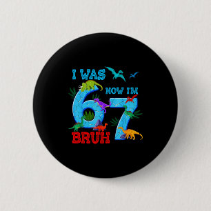 Was 6 7 67 birthday dinosaur t-rex 7th birthday bo 2 inch round button