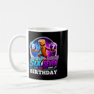Was 6 7 Shirt Birthday 7 Years Was Six Seven Coffee Mug
