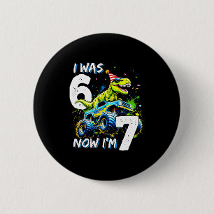 Was 6 Now I'm 7 Year Old Birthday 67 Monster Truck 2 Inch Round Button