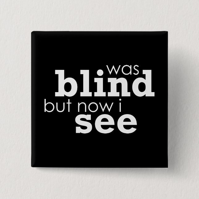 Was Blind but Now I See 2 Inch Square Button (Front)