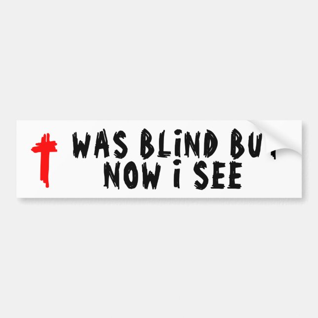 Was Blind But Now I See Christian Bumper Sticker (Front)