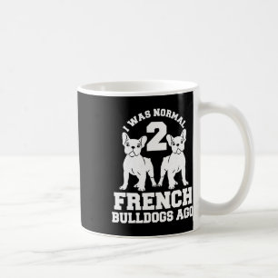 Was Normal 2 French Bulldogs Ago Animal Dog Lover Coffee Mug