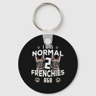 Was Normal 2 Frenchies Ago Fun French Bulldog Owne Keychain