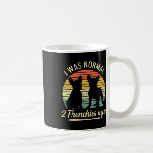 Was Normal - 2 Frenchies Ago Quote For A Frenchie  Coffee Mug