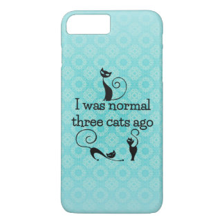 Was Normal 3 Cats Ago iPhone 7 Plus Case