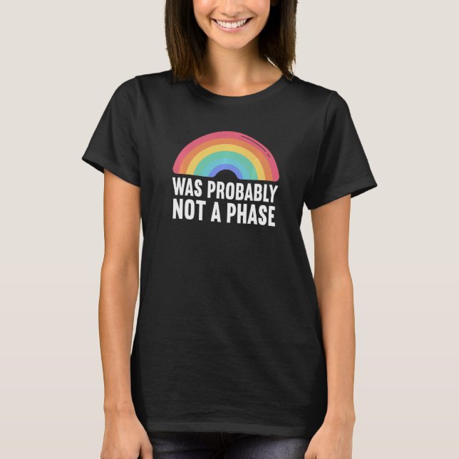 Was Probably Not A Phase Gay LGBT Pride Month Prid T-Shirt (Front)
