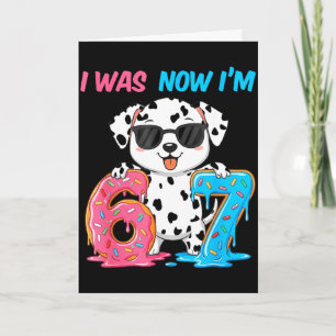 Was six seven dalmatian dog 67 meme 7th birthday card