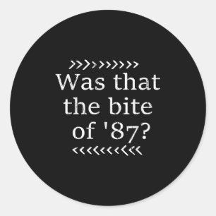 Was That The Bite Of 87 Classic Round Sticker