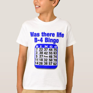 Was there life B-4 Bingo T-Shirt