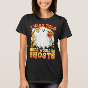 Was told there would be ghosts funny halloween T-Shirt