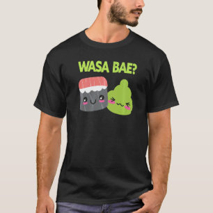 Wasa Bae   Japanese Food Sushi Wasabi T-Shirt