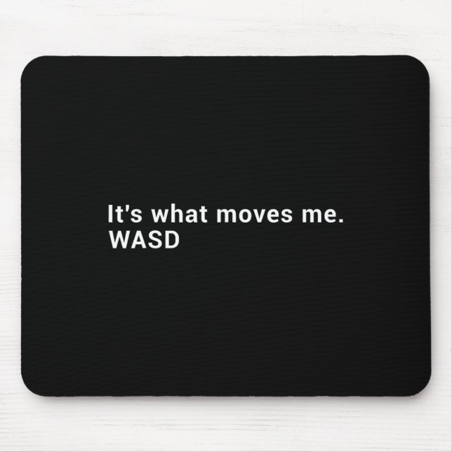 Wasd It's What Moves Me - Streaming Computer Gamer Mouse Pad (Front)