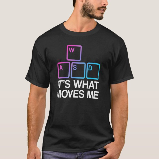 WASD It's What Moves Me T-Shirt (Front)