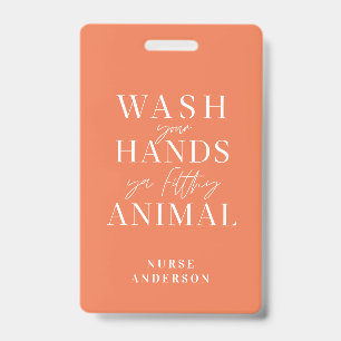 wash ya hands you filthy animal badge