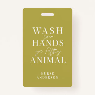 wash ya hands you filthy animal badge