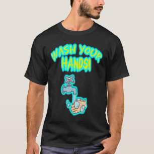 Wash Your Hands faucet reminder for cleaning hands T-Shirt