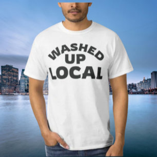 Washed Up Local Funny Bold Lettering T-Shirt