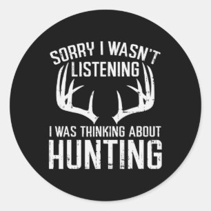 Wasnt Listening Thinking Hunting Deer Shed Bow Hun Classic Round Sticker
