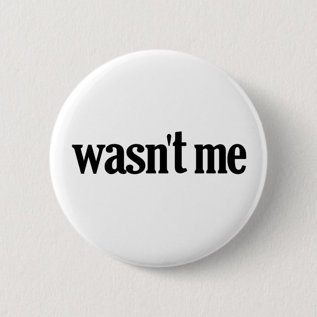 Wasn't Me 2 Inch Round Button (Front)