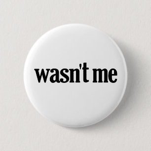 Wasn't Me 2 Inch Round Button