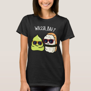 Wassa Bae Funny Food Wasabi Pun Dark BG T-Shirt