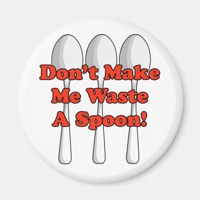 Waste A Spoon! Magnet (Front)