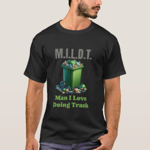 Waste Management Funny MILDT Man I Love Doing Tras T-Shirt