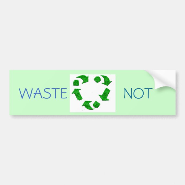 waste not bumper sticker (Front)