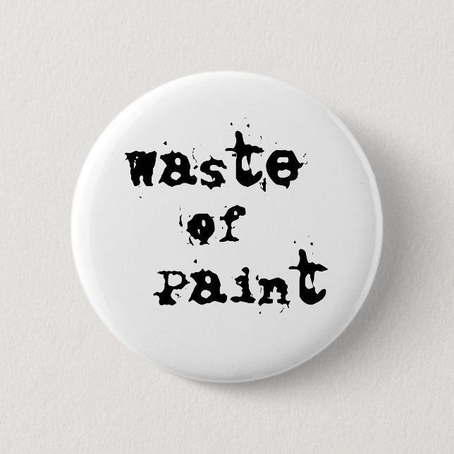 Waste of Paint Button (Front)