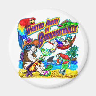 Wasted Away in Barkaritaville Magnet