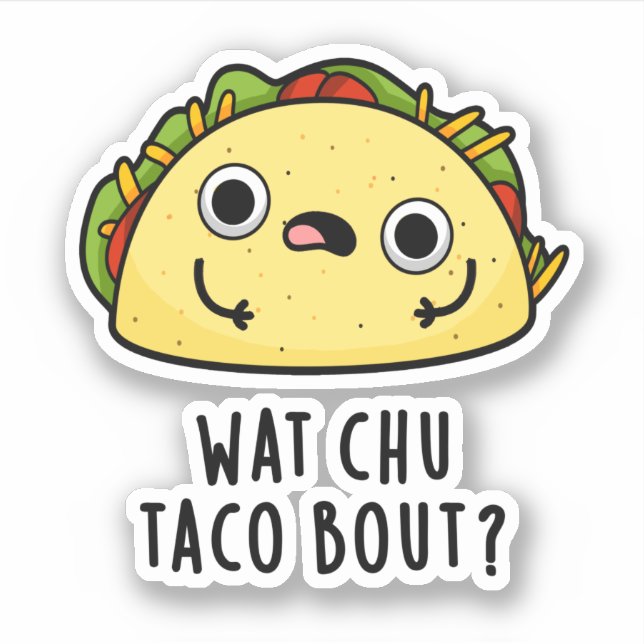 Wat Chu Taco Bout Funny Taco Pun  (Front)