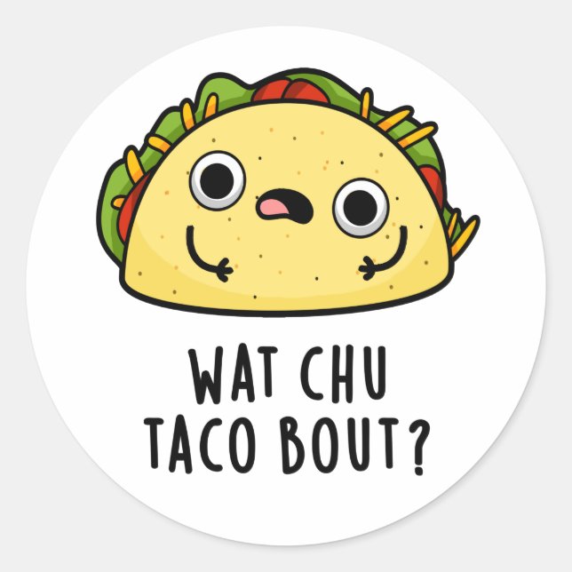 Wat Chu Taco Bout Funny Taco Pun  Classic Round Sticker (Front)