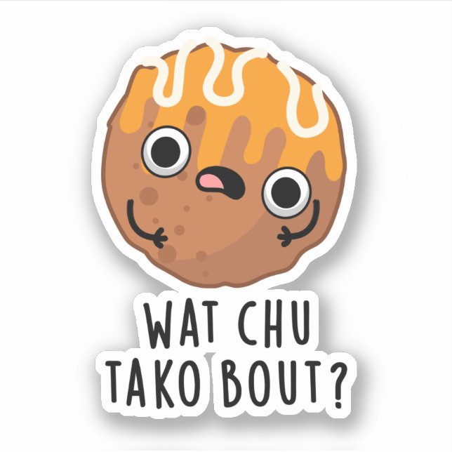 Wat Chu Tako Bout Funny Takoyaki Pun  (Front)