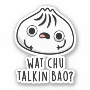 Wat Chu Talkin Bao Funny Dimsum Pun 
