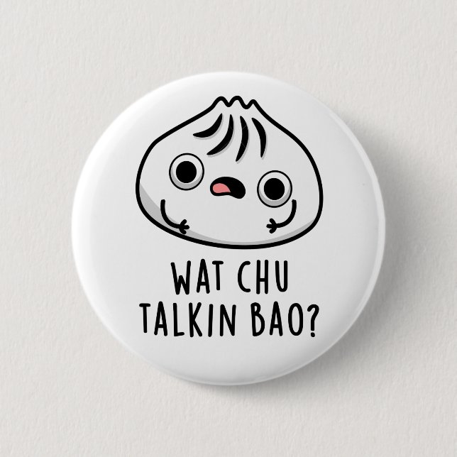 Wat Chu Talkin Bao Funny Dimsum Pun  2 Inch Round Button (Front)