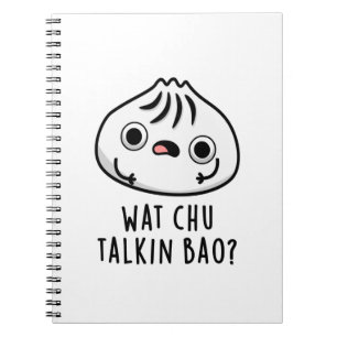 Wat Chu Talkin Bao Funny Dimsum Pun Notebook