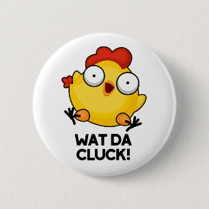 Wat Da Cluck Funny Chicken Pun 2 Inch Round Button