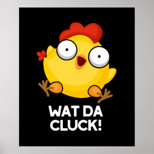 Wat Da Cluck Funny Chicken Pun Dark BG Poster